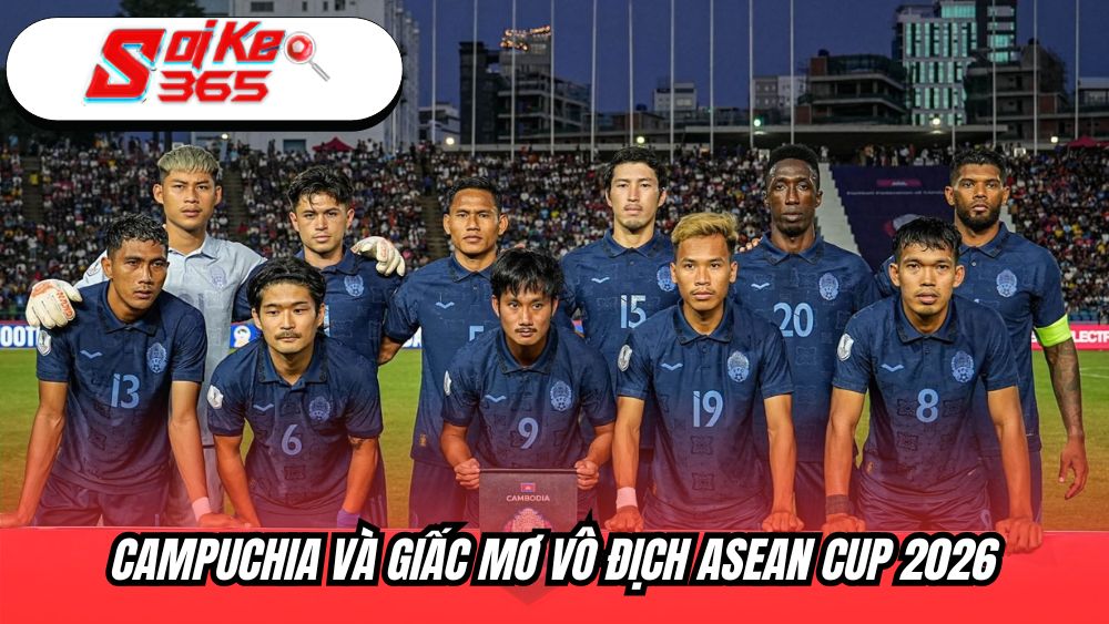 Campuchia và giấc mơ vô địch ASEAN Cup 2026