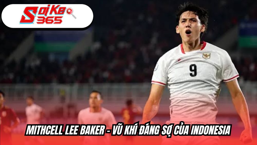 Mitchell Lee Baker - Vũ khí đáng sợ của Indonesia