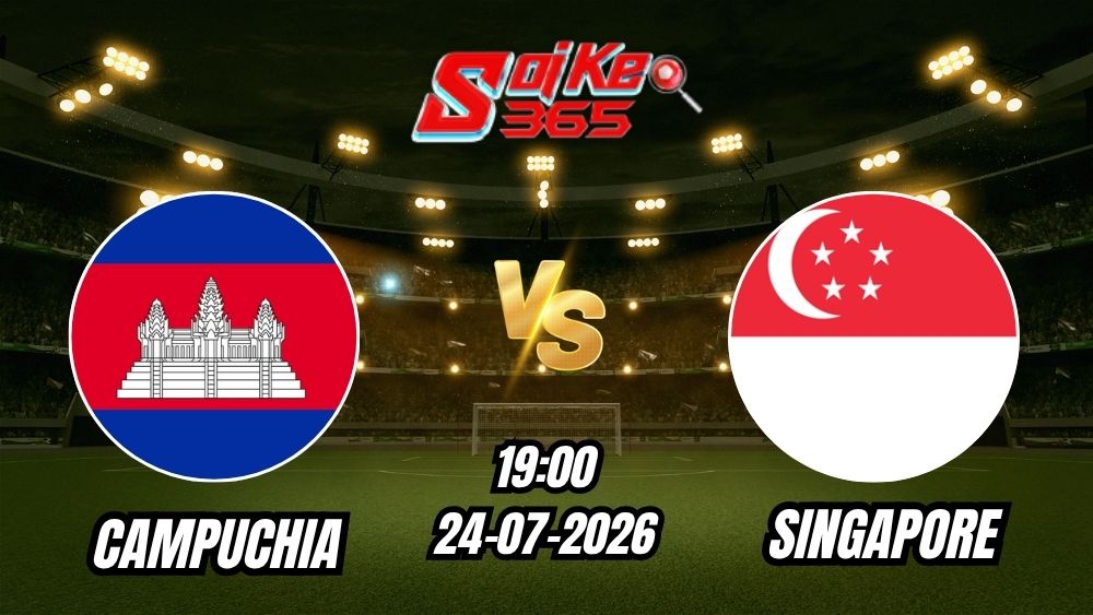 Soi Kèo Campuchia vs Singapore 19h00 - 24/07/2026